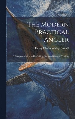 Henry Cholmondeley-Pennell - Modern Practical Angler, Inbunden