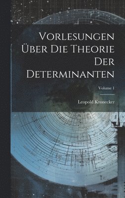 Leopold Kronecker - Vorlesungen Über Die Theorie Der Determinanten; Volume 1, Inbunden