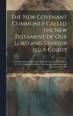 The New Covenant Commonly Called the New Testament of Our Lord and Saviour Jesus Christ 1