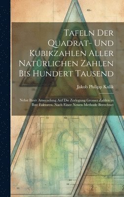 bokomslag Tafeln Der Quadrat- Und Kubikzahlen Aller Natrlichen Zahlen Bis Hundert Tausend