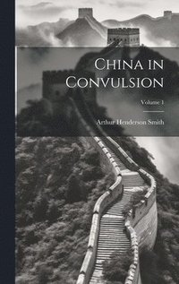 bokomslag China in Convulsion; Volume 1