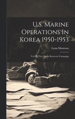 Lynn 1895-1961 Montross, Lynn Montross - U.S. Marine Operations In Korea 1950-1953, Inbunden