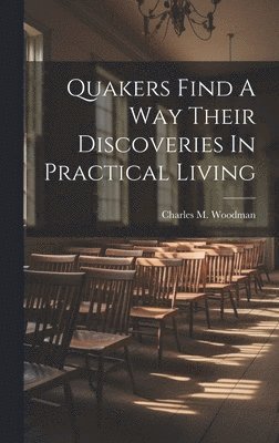 Quakers Find A Way Their Discoveries In Practical Living 1