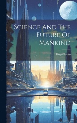 bokomslag Science And The Future Of Mankind