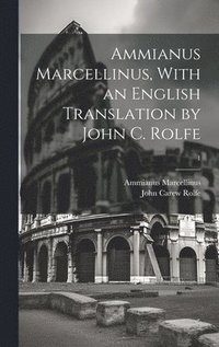 bokomslag Ammianus Marcellinus, With an English Translation by John C. Rolfe; 1