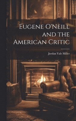 bokomslag Eugene O'Neill and the American Critic
