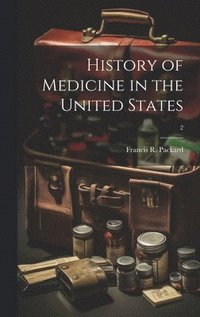 bokomslag History of Medicine in the United States; 2