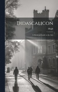 bokomslag Didascalicon; a Medieval Guide to the Arts