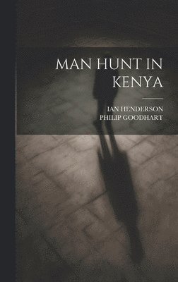 Ian Henderson, Philip Goodhart - Man Hunt in Kenya, Inbunden