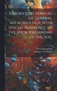 bokomslag Laboratory Manual of General Microbiology, With Special Reference to the Microorganisms of the Soil