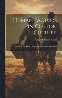 bokomslag Human Factors in Cotton Culture; a Study in the Social Geography of the American South