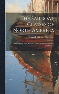 bokomslag The Sailboat Classes of North America; Two Hundred Racers, Cruisers, and Catamarans in Stories and Pictures