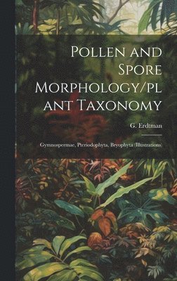Pollen and Spore Morphology/plant Taxonomy; Gymnospermae, Pteriodophyta, Bryophyta (Illustrations) 1