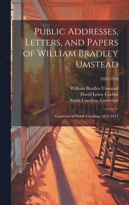William Bradley 1895-1954 Umstead, David Leroy 1895-1967 Corbitt, William Bradley Umstead, David Leroy Corbitt, North Carolina Governor (1953-1954 - Public Addresses, Letters, and Papers of William Bradley Umstead, Inbunden