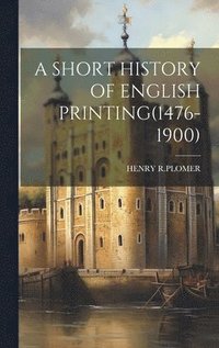 bokomslag A Short History of English Printing(1476-1900)