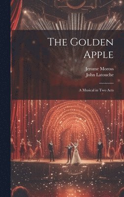 The Golden Apple: a Musical in Two Acts 1