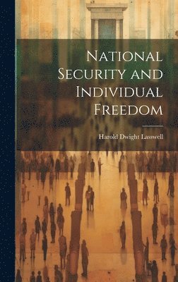Harold Dwight Lasswell - National Security and Individual Freedom, Inbunden