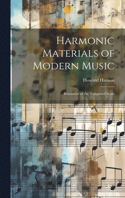 Howard 1896-1981 Hanson, Howard Hanson - Harmonic Materials of Modern Music; Resources of the Tempered Scale, Inbunden