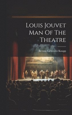Louis Jouvet Man Of The Theatre 1