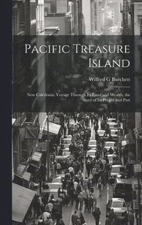 bokomslag Pacific Treasure Island: New Caledonia; Voyage Through Its Land and Wealth, the Story of Its People and Past