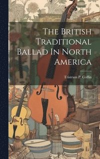 bokomslag British Traditional Ballad In North America