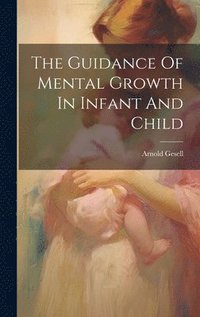 bokomslag The Guidance Of Mental Growth In Infant And Child