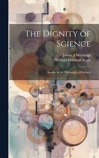 bokomslag The Dignity of Science; Studies in the Philosophy of Science