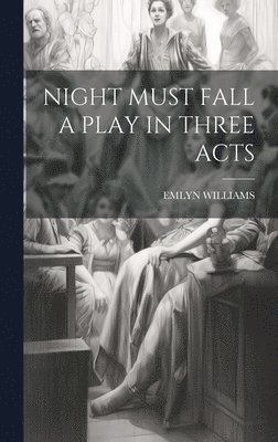 Emlyn Williams - Night Must Fall a Play in Three Acts, Inbunden