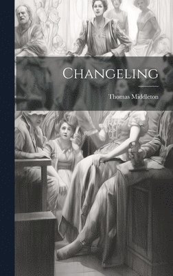 Thomas Middleton - Changeling, Inbunden