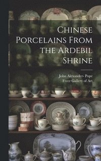 bokomslag Chinese Porcelains From the Ardebil Shrine