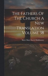 bokomslag The Fathers Of The Church A New Translation Volume 38