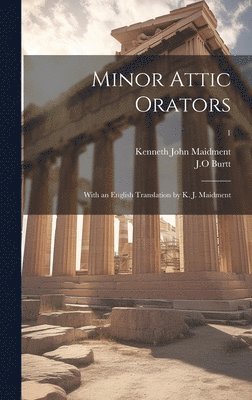 Kenneth John Maidment - Minor Attic Orators: With an English Translation by K. J. Maidment; 1, Inbunden