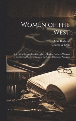 bokomslag Women of the West; a Series of Biographical Sketches of Living Eminent Women in the Eleven Western States of the United States of America