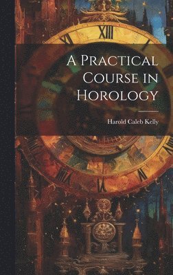 A Practical Course in Horology 1