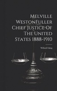 bokomslag Melville WestonFuller Chief Justice Of The United States 1888-1910