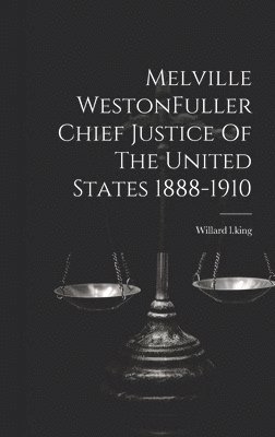 Melville WestonFuller Chief Justice Of The United States 1888-1910 1