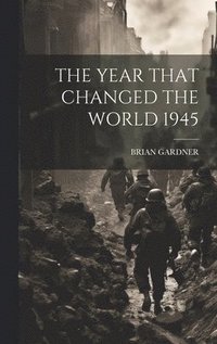 bokomslag Year That Changed the World 1945