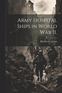 bokomslag Army Hospital Ships in World War II.
