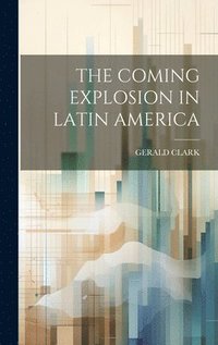 bokomslag The Coming Explosion in Latin America