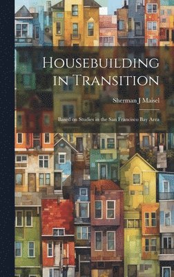 bokomslag Housebuilding in Transition; Based on Studies in the San Francisco Bay Area