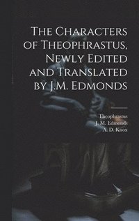 bokomslag The Characters of Theophrastus, Newly Edited and Translated by J.M. Edmonds