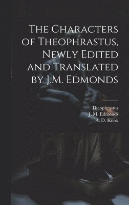 bokomslag The Characters of Theophrastus, Newly Edited and Translated by J.M. Edmonds