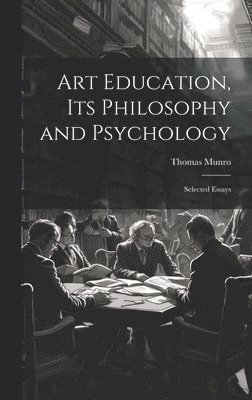 Thomas Munro - Art Education, Its Philosophy and Psychology, Inbunden