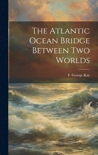 bokomslag The Atlantic Ocean Bridge Between Two Worlds