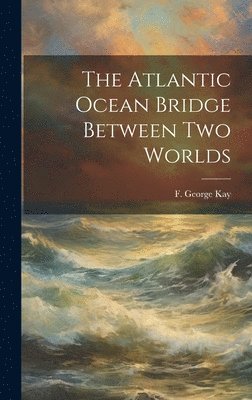 The Atlantic Ocean Bridge Between Two Worlds 1