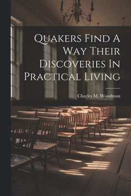 Quakers Find A Way Their Discoveries In Practical Living 1