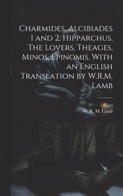 bokomslag Charmides, Alcibiades 1 and 2, Hipparchus, The Lovers, Theages, Minos, Epinomis. With an English Translation by W.R.M. Lamb