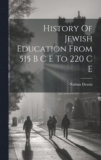 bokomslag History Of Jewish Education From 515 B C E To 220 C E