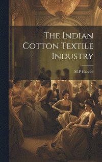 bokomslag The Indian Cotton Textile Industry
