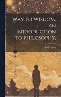 bokomslag Way to Wisdom, an Introduction to Philosophy;